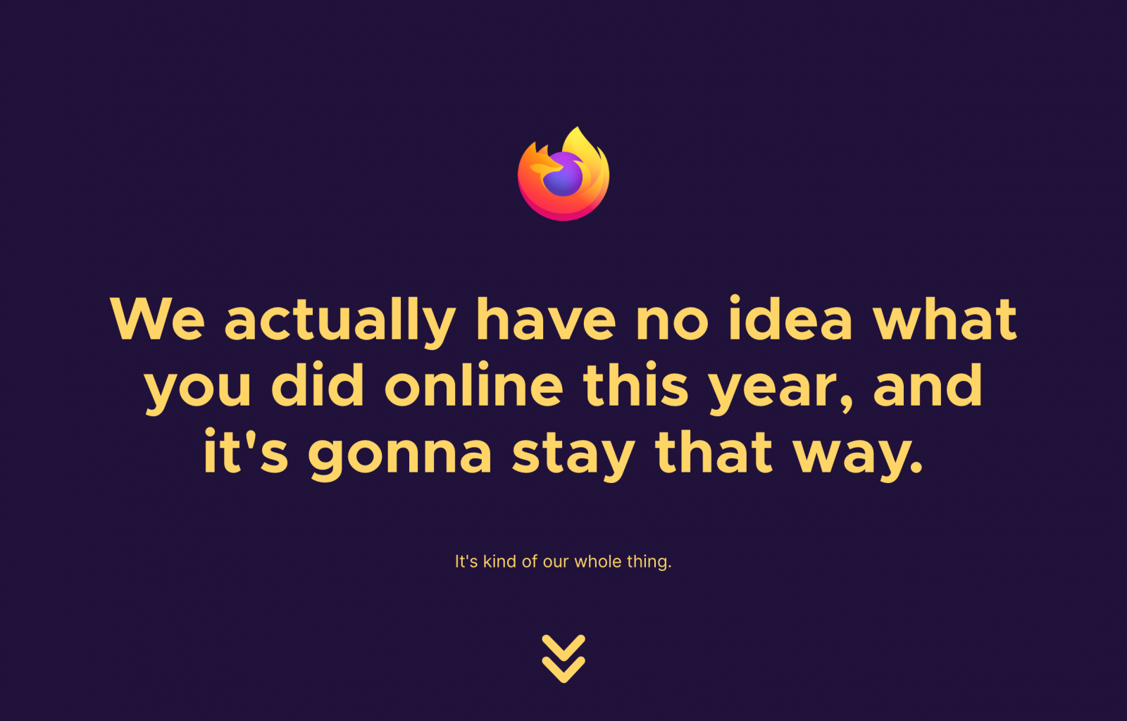 We actually have no idea what you did online this year, and it's gonna stay that way.